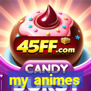 my animes